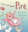 I Will Not Wear Pink by Joyce Dunbar I Will Not Wear Pink by Joyce Dunbar