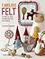 Fabulous Felt: 30 Easy-to-Sew Accessories and Decorations