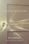 In the Not Quite Dark: Stories