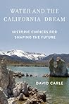 Water and the California Dream: Historic Choices for Shaping the Future