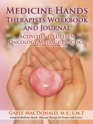 Medicine Hands Therapists Workbook and Journal: Activities to Deepen Oncology Massage Practice (Paperback)