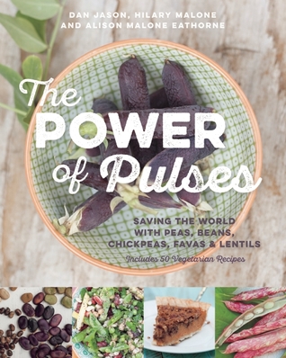 The Power of Pulses: Saving the World With Peas, Beans, Chickpeas, Favas & Lentils