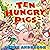 Ten Hungry Pigs: An Epic Lu...