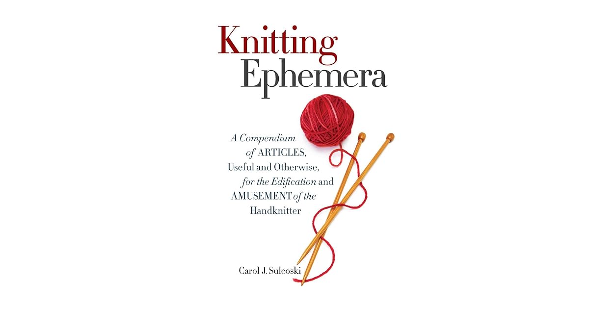 Knitting Ephemera A Compendium of Articles, Useful and Otherwise, for