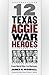 Twelve Texas Aggie War Heroes: From World War I to Vietnam (Volume 150) (Williams-Ford Texas A&M University Military History Series)