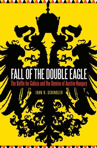 Fall of the Double Eagle: The Battle for Galicia and the Demise of Austria-Hungary (Hardcover)