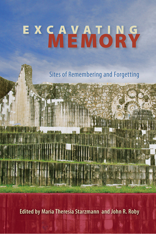 Excavating Memory: Sites of Remembering and Forgetting (Cultural Heritage Studies)