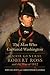 The Man Who Captured Washington: Major General Robert Ross and the War of 1812