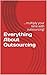 Everything About Outsourcin...