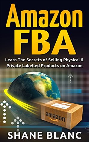 AMAZON FBA: Learn The Best 20 Secrets of Selling Your Physical & Private Label Products on Amazon FBA and Make Money Online: Amazon FBA (Importing, China, ... work week, Amazon FBA, Digital Nomad)