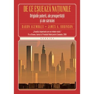De ce esueaza natiunile. Originile puterii, ale prosperitatii si ale saraciei
