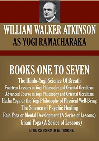 Yogi Ramacharaka Vol.1 The Hindu-Yogi Science Of Breath, Fourteen Lessons & Advanced Course in Yogi Philosophy and Oriental Occultism, The Science of Psychic ... Yoga (Timeless Wisdom Collection Book 161)