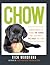 Chow: Simple Ways to Share the Foods You Love with the Dogs You Love