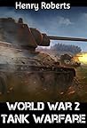 World War 2: Tank Warfare (WW2, World War Two, Tank History, Panzer Tank, Panzer, Tanks) World War 2: Tank Warfare (WW2, World War Two, Tank History, Panzer Tank, Panzer, Tanks)