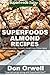 Superfoods Almond Recipes: Over 45 Quick & Easy Gluten Free Low Cholesterol Whole Foods Recipes full of Antioxidants & Phytochemicals (Natural Weight Loss Transformation Book 124)