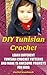 DIY Tunisian Crochet: Learn Different Tunisian Crochet Patterns And Make 15 Awesome Projects For Kids: (Crochet, Crochet For Beginners, Afghans, Crochet ... 16 Quick And Easy Granny Square Patterns)