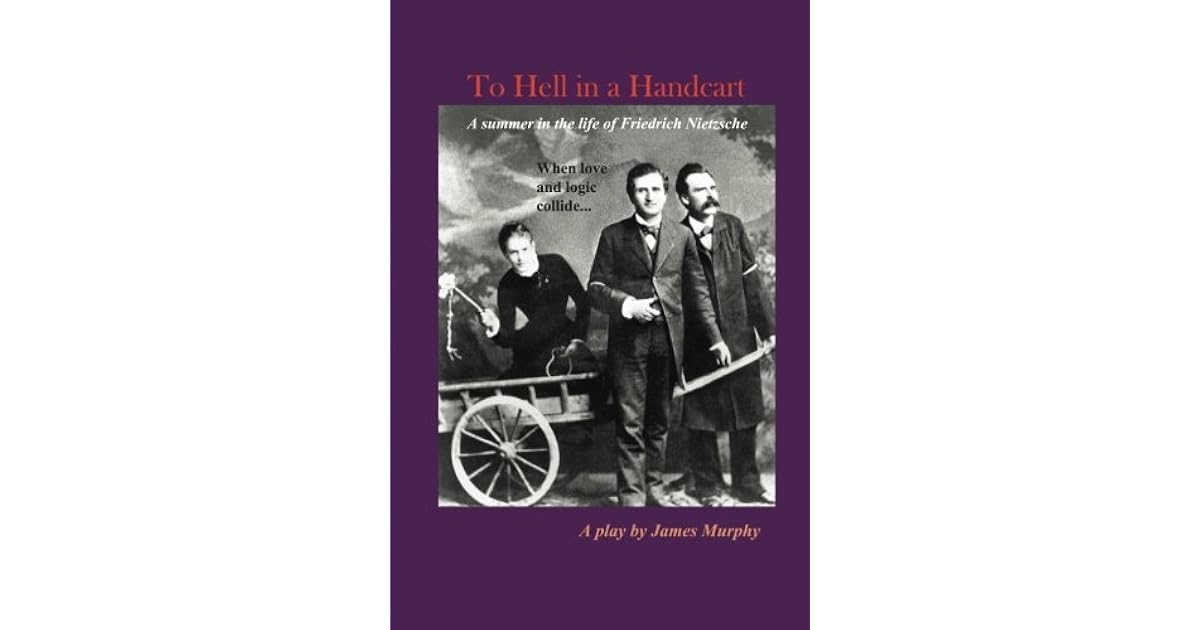 To Hell in a Handcart When Love and Logic Collide... by James Murphy