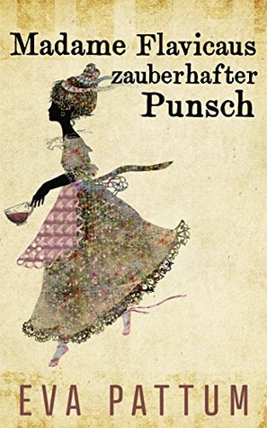 Madame Flavicaus zauberhafter Punsch (German Edition)