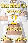 Sissified for Science 2: PHASE II (Sissy Feminization Humiliation Erotica)