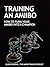 Training an Amiibo: How to Turn Your Amiibo Into a Champion