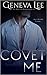 Covet Me by Geneva Lee Covet Me by Geneva Lee