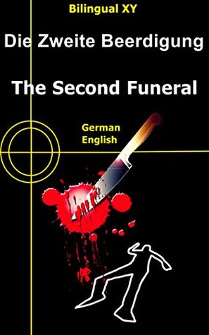 [Learn German-Bilingual Crime Story] Die Zweite Beerdigung -- The Second Funeral: German-English Parallel Text (German B1, German B2) (German-English Bilingual Stories)
