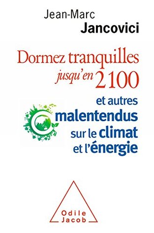 Dormez tranquilles jusqu’en 2100: Et autres malentendus sur le climat et l’énergie (OJ.SCIENCES) (French Edition)