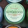 Superfood Juices, Smoothies & Drinks: Advice and Recipes to Lose Weight, Prevent Illness, and Improve Your Emotional and Physical Health
