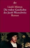 Die wahre Geschichte des Jacob Wunschwitz. Die wahre Geschichte des Jacob Wunschwitz.