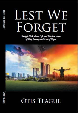 Lest We Forget: Straight Talk about Life and Faith in times of War, Poverty and Loss of Hope.