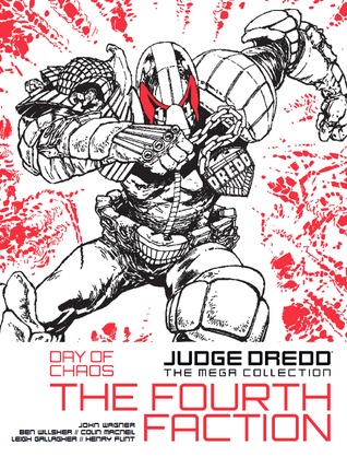 Judge Dredd: Day Of Chaos: The Fourth Faction (Judge Dredd: The Mega Collection, #11)