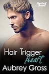 Hair Trigger Heart by Aubrey Gross