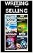 Writing and Selling: 4 Books in 1: Writing Books, Self-Publishing Books, Marketing Books and Creating Book Covers in Photoshop (Photoshop Techniques, Book Publishing, Writing Books, Writing Skills)