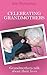 Celebrating Grandmothers: Grandmothers Talk about Their Lives