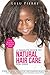 A Parent's Guide To Natural Hair Care for Girls: A How to guide for healthy and gorgeous black hair plus an introduction to natural hair styles