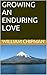 SEVEN PRINCIPLES TO GROW ENDURING LOVE by William Chipman