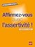 Affirmez-vous ! Avec toutes les techniques de lassertivité (Un coach dans la poche) (French Edition)