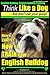 English Bulldog, English Bulldog Training | Think Like a Dog ~ But Don't Eat Your Poop! | Breed Expert English Bulldog Training |: Here's EXACTLY How to TRAIN Your English Bulldog