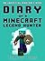 Minecraft: Diary of a Minecraft Legend Hunter (An Unofficial Minecraft Book): (Minecraft Books For Kids, Minecraft Diaries, Minecraft Quests, A Minecraft Adventure, Fun Minecraft, Minecraft Kids)
