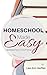 Homeschool Made Easy: Homeschool Your Way