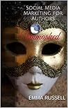 Unmasked: Social Media Marketing for Authors Unmasked: Social Media Marketing for Authors