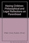 Having Children: Philosophical and Legal Reflections on Parenthood. Essays edited for the Society for Philosophy and Public Affairs.