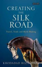Creating the Silk Road: Travel, Trade and Myth-Making (Unknown Binding)