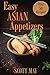 Easy Asian Appetizers Cookbook by Scott May