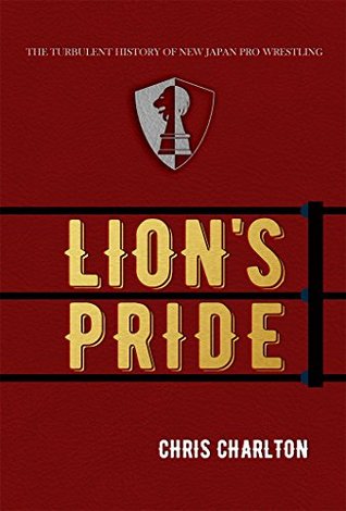 Lion's Pride: The Turbulent History of New Japan Pro Wrestling (Kindle Edition)