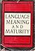 Language, Meaning and Maturity