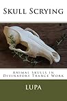 Skull Scrying: Animal Skulls in Divinatory Trance