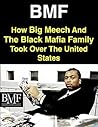 BMF: How Big Meech And The Black Mafia Family Took Over The United States