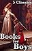 Books For Boys Ages 9-12: 5 Classic Novels