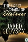 The Sweet Charm of Distance by Jared Glovsky